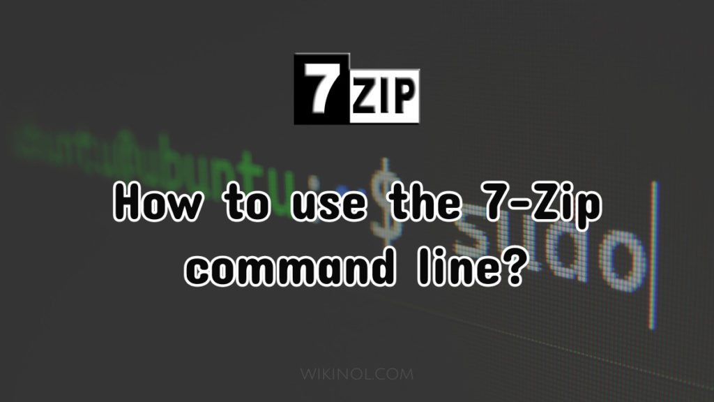 How To Use 7-Zip Command Line?
